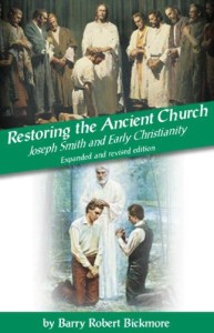 Barry R. Bickmore Restoring the Ancient Church 2nd Edition